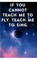 If you cannot teach me to fly, teach me to sing: Lined Notebook / Journal Gift, 100 Pages, 6x9, Soft Cover, Matte Finish Inspirational Quotes Journal, Notebook, Diary, Composition Book