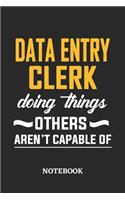 Data Entry Clerk Doing Things Others Aren't Capable of Notebook: 6x9 inches - 110 ruled, lined pages - Greatest Passionate Office Job Journal Utility - Gift, Present Idea