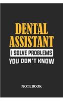 Dental Assistant I Solve Problems You Don't Know Notebook: 6x9 inches - 110 graph paper, quad ruled, squared, grid paper pages - Greatest Passionate Office Job Journal Utility - Gift, Present Idea