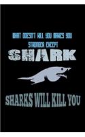 What doesn't kill you makes you stronger except shark