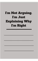 I'm Not Arguing. I'm Just Explaining Why I'm Right