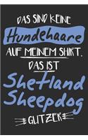 Das sind keine Hundehaare das ist Shetland Sheepdog Glitzer: 6x9 Zoll (ca. DIN A5) 110 Seiten Liniert I Notizbuch I Tagebuch I Notizen I Planer I Geschenk Idee für Shetland Sheepdog Hunderasse Liebhaber