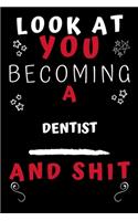Look At You Becoming A Dentist And Shit!
