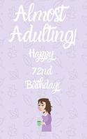 Almost Adulting! Happy 72nd Birthday!: Almost Adulting! Happy 72nd Birthday! Card Quote Journal / Notebook / Diary / Greetings / Appreciation Gift (6 x 9 - 110 Blank Lined Pages)