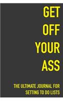 Get Off Your Ass The Ultimate Journal For Setting To Do Lists