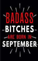 Badass Bitches Are Born In September: Blank Lined Funny Journal Notebooks Diary as Birthday, Welcome, Farewell, Appreciation, Thank You, Christmas, Graduation gag gifts and Presents for 