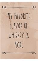 My Favorite Flavor Of Whiskey Is More