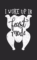 I Woke Up In Feast Mode: Blank Lined Journal Notebook for Juicy Thanksgiving Turkey day Roasted Turkey Legs lovers, Turkey hunters, and Turkey farm owners working staff gift