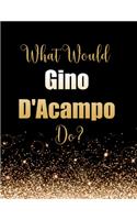 What Would Gino D'Acampo Do?: Large Notebook/Diary/Journal for Writing 100 Pages, Gino D'Acampo Gift for Fans