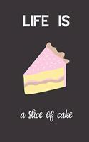 life is a slice of cake: small lined Cake Notebook / Travel Journal to write in (6'' x 9'') 120 pages