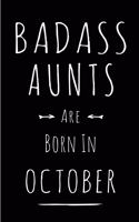 Badass Aunts Are Born In October: This lined journal or notebook makes a Perfect Funny gift for Birthdays for your best friend or close associate. ( An Alternative to Birthday Presen