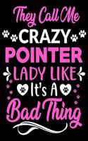 They call me crazy Pointer lady like.It's a bad thing: Cute Pointer lovers notebook journal or dairy - Pointer Dog owner appreciation gift - Lined Notebook Journal (6"x 9")