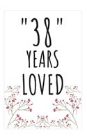 Years Loved Notebook: 38th Birthday Gifts For Him or Her. Blank Lined Notebook. Original Gag Present For Any 38 Year Old Women or Men.