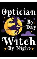 Optician by day witch by night: Optician by day witch by night gift for Halloween Journal/Notebook Blank Lined Ruled 6x9 100 Pages