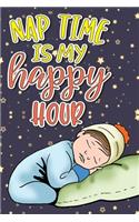 Nap Time Is My Happy Hour: Blank Lined Pregnancy & New Mom Baby Journal & Diary