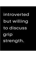 Introverted But Willing To Discuss Grip Strength
