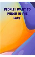 People I want to punch in the face!: 6x9 Journal