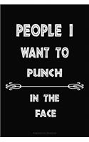 People I Want to Punch in the Face Composition Notebook: Inspirational Notebook - Motivational Quote Notebook - Funny Anniversary - Bridesmaids - Best Friends - Best Gift - 110 Pages - Blank - Size 6 x 9 i