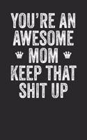 You're An Awesome Mom Keep That Shit Up