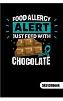 FOOD ALLERGY ALERT. JUST FEED WITH CHOCOLATE. Sketchbook