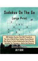 Sudokus On The Go Large Print #7: 100 Sudoku Puzzles That Will Transform You Into A World Class Sudoku Puzzle Master (Get Ready To Solve Diabolically Hard Puzzles, Suitable For Teena