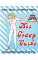 Not Today Carbs: Keto Diet & Weight Loss Planner & Trackers: 30 day Keto workbook and diary includes food & meal planners -shopping lists - trackers and blank recipe
