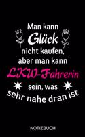 Man kann Glück nicht kaufen, aber man kann LKW-Fahrerin sein, was sehr nahe dran ist: A5 Notizbuch - Liniert 120 Seiten - Geschenk/Geschenkidee zum Geburtstag - Weihnachten - Ostern - Vatertag - Muttertag - Namenstag