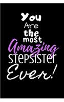 You are the most Amazing Stepsister ever!: For the Amazing Stepsister in your life.Joke/Gag/Fun gift for all Seasons.Notebook/Journal to write in.Creative writing, creative listings, scheduli