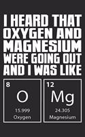 I Heard That Oxygen And Magnesium Were Going Out: Chemistry Notebook Blank Line Chemist Journal Lined with Lines 6x9 120 Pages Checklist Record Book Science Lovers Take Notes Gift Planner Paper Men 