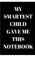 My Smartest Child Gave Me This Notebook - Dad and Mom Journal: Office Lined Blank Notebook Journal With A Funny Saying On The Outside