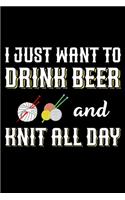 I Just Want To Drink Beer And Knit All Day: Knitting lined journal Gifts Idea. Best Lined Journal gifts for Knitters who loves Knitting. This Funny Knit Lined journal Gifts is the perfect Line