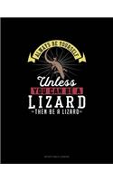 Always Be Yourself Unless You Can Be A Lizard Then Be A Lizard: Notary Public Logbook(158 Notary Public Logbook)