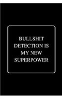 Bullshit Detection Is My New Superpower: Funny Gag Notebook to Write In