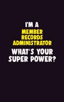 I'M A Member Records Administrator, What's Your Super Power?: 6X9 120 pages Career Notebook Unlined Writing Journal