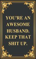 You're an Awesome husband. Keep That Shit Up