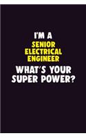 I'M A Senior Electrical Engineer, What's Your Super Power?: 6X9 120 pages Career Notebook Unlined Writing Journal