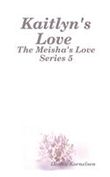 Kaitlyn's Love (The Meisha's Love Series 5)