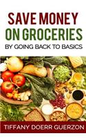 Save Money on Groceries: By Going Back to Basics