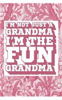 I'm Not Just a Grandma I'm the Fun Grandma: Fun Grandma Journal, Gift for Grandma, Cool Sayings Journal, Fun Journal, Cool Fun Gifts