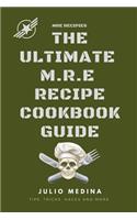 Mre Recipes: The Ultimate M.R.E Recipe Cookbook and Guide