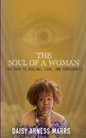 Soul of a Woman: The Path to Healing, Love, and Forgiveness