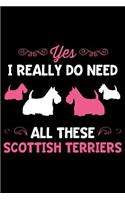 Yes I Really Do Need All These Scottish Terriers