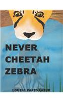 Never Cheetah Zebra