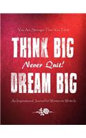 You Are Stronger Than You Think - Think Big - Never Quit - Dream Big: An Inspirational Journal for Women to Write In(27 Inspirational Journals to Write in)