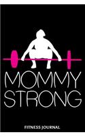 Mommy Strong Fitness Journal: 6x9 Notebook, Ruled, Workout Journal, Fitness Diary, Strength Training, Weightlifting, Dead Lifts, Training Logbook for Moms, Women