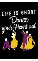 Life Is Short Dance Your Heart Out
