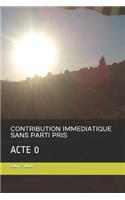 Contribution Immediatique Sans Parti Pris: Acte 0