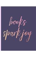 Books Spark Joy: Reading Log, Journal, Notebook, Keep Track & Review All of the Books You Have Read! Perfect as a Gift for Any Book Lover.