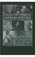 Collective Amnesia: American Apartheid: African Americans' 400 Years in North America, 1619-2019