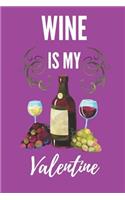Wine Is My Valentine: Funny Valentine's Day Gift Lined Notebook